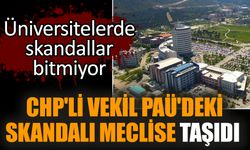 CHP'li Vekil PAÜ'deki Skandalı Meclise Taşıdı