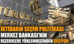 İktidarın seçim politikası “Merkez Bankası’nın rezervlere yüklenmesinden geçiyor”