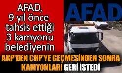 AFAD AKP'den CHP'ye geçen belediyeye tahsis ettiği kamyonlarını geri istedi