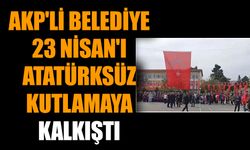 AKP'li belediye 23 Nisan'ı Atatürksüz kutlamaya kalkıştı