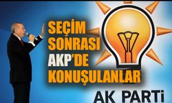 Seçim sonrası AKP’de konuşulanlar…