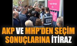 AKP ve MHP'den seçim sonuçlarına itiraz