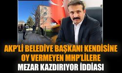 AKP’li belediye başkanı kendisine oy vermeyen MHP’lilere mezar kazdırıyor iddiası