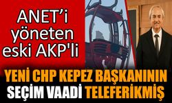 ANET’i yöneten eski AKP'li yeni CHP Kepez başkanının seçim vaadi teleferikmiş