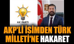 AKP'li isimden Türk Milleti'ne hakaret