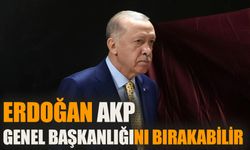 “Erdoğan AKP Genel Başkanlığı'nı bırakabilir”