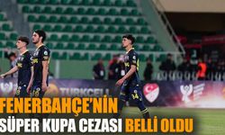 Fenerbahçe'nin Süper Kupa cezası belli oldu