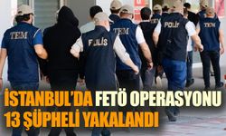 İstanbul’da FETÖ operasyonu:13 şüpheli yakalandı