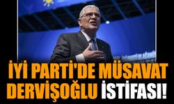 İYİ Parti'de Müsavat Dervişoğlu istifası!