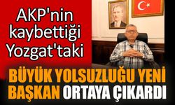 AKP'nin kaybettiği Yozgat'taki büyük yolsuzluğu yeni başkan ortaya çıkardı