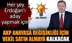 AKP anayasa değişikliği için vekil satın almaya kalkacak