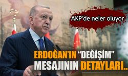 Erdoğan’ın “değişim” mesajının altında yatan sebep ve detaylar…