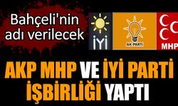 AKP MHP ve İYİ Parti işbirliği yaptı