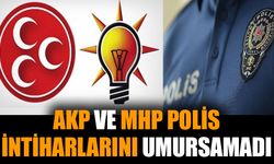 AKP ve MHP polis intiharlarını umursamadı