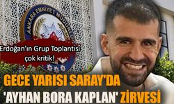 Gece yarısı Saray'da 'Ayhan Bora Kaplan' zirvesi