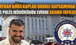 Ayhan Bora Kaplan davası kapsamında 3 polis müdürünün evinde arama yapıldı