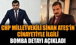 CHP milletvekili, Sinan Ateş'in cinayetiyle ilgili bomba detayı açıkladı