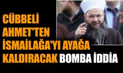 Cübbeli Ahmet'ten İsmailağa'yı ayağa kaldıracak bomba iddia