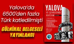 Yalova’da 6500'den fazla Türk katledilmişti. Gülnihal Belgeseli yayınlandı