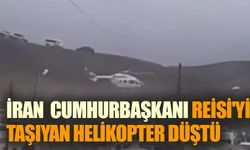 Cumhurbaşkanı Reisi'yi taşıyan helikopter düştü