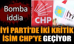 İYİ Parti'de iki kritik isim CHP'ye geçiyor