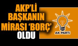 AKP’li başkanın mirası ‘borç’ oldu