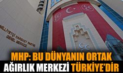 MHP: Bu dünyanın ortak ağırlık merkezi Türkiye’dir