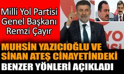 MYP Genel Başkanı Remzi Çayır Muhsin Yazıcıoğlu ve Sinan Ateş cinayetindeki benzer yönleri açıkladı