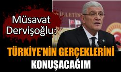 Müsavat Dervişoğlu: Türkiye'nin gerçeklerini konuşacağım