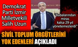 DP Milletvekili Salih Uzun sivil toplum örgütlerini yok edenleri açıkladı
