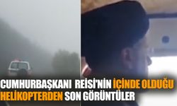 Cumhurbaşkanı  Reisi'nin İçinde Olduğu Helikopterden Son Görüntüler