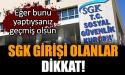 SGK girişi olanlar dikkat!