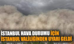İstanbul Valiliğinden Fırtına ve Toz uyarısı