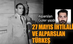 27 Mayıs ihtilali ve Alparslan Türkeş