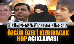 Yasin Börü'nün annesinden Özgür Özel'i kızdıracak HDP açıklaması