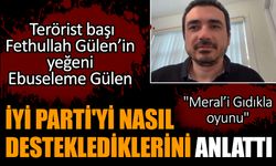 Terörist başı Fethullah Gülen’in yeğeni İYİ Parti'yi nasıl desteklediklerini anlattı