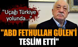 "ABD Fethullah Gülen'i teslim etti"