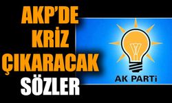 AKP’de kriz çıkaracak sözler