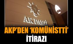 AKP’den ‘komünistti’ itirazı