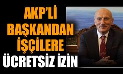 AKP’li başkandan işçilere ücretsiz izin