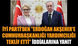 İYİ Parti'den "Erdoğan, Akşener'e cumhurbaşkanlığı yardımcılığı teklif etti" iddialarına yanıt
