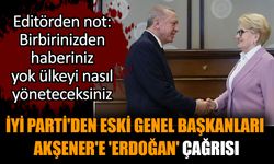 İYİ Parti'den eski genel başkanları Akşener'e 'Erdoğan' çağrısı