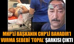 MHP’li Başkanın CHP’li Bahadır’ı vurma sebebi ‘topal’ şarkısı çıktı