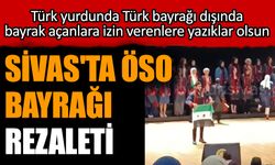 Sivas'ta ÖSO bayrağı rezaleti