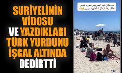 Suriyelinin vidosu ve yazdıkları Türk yurdunu işgal altında dedirtti