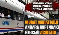 Osmanlı’nın verdiği kapitülasyonların 21. YY’daki versiyonu…  Murat Muratoğlu, Ankara Garı’ndaki gerçeği açıkladı