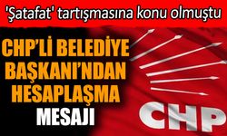 CHP'li Belediye Başkanı'ndan hesaplaşma mesajı