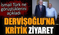 Dervişoğlu'na kritik ziyaret! İsmail Türk ne görüştüklerini açıkladı