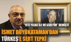 “Feti Yıldız ile mi gideyim demişti”  İsmet Büyükataman’dan Tuğrul Türkeş’e sert tepki