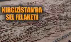 Kırgızistan'da sel felaketi!